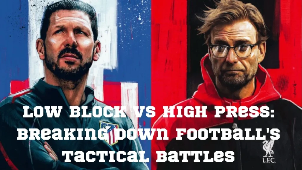 High Press vs Low Block: Modern Football Tactics Explained