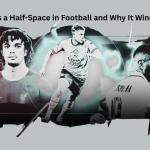 What Is a Half-Space in Football and Why It Wins Modern Games